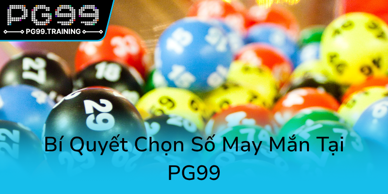 Khám Phá Xổ Số Thứ Sáu Tại PG99 – Bí Kíp Đánh Bại Mọi Giới Hạn 2 Bi Quyet Chon So May Man Tai Pg990