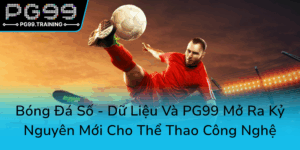 Bong Da So Du Lieu Va Pg99 Mo Ra Ky Nguyen Moi Cho The Thao Cong Nghe0