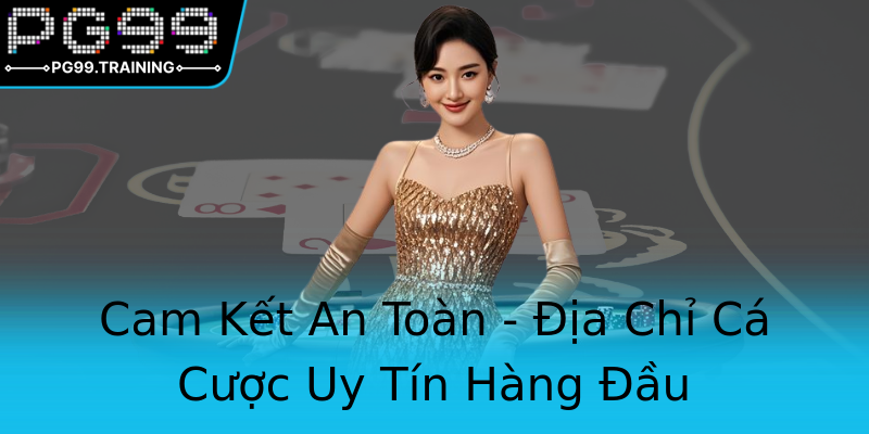 Cam Kết An Toàn - Địa Chỉ Cá Cược Uy Tín Hàng Đầu Cam Kết An Toàn - Địa Chỉ Cá Cược Uy Tín Hàng Đầu