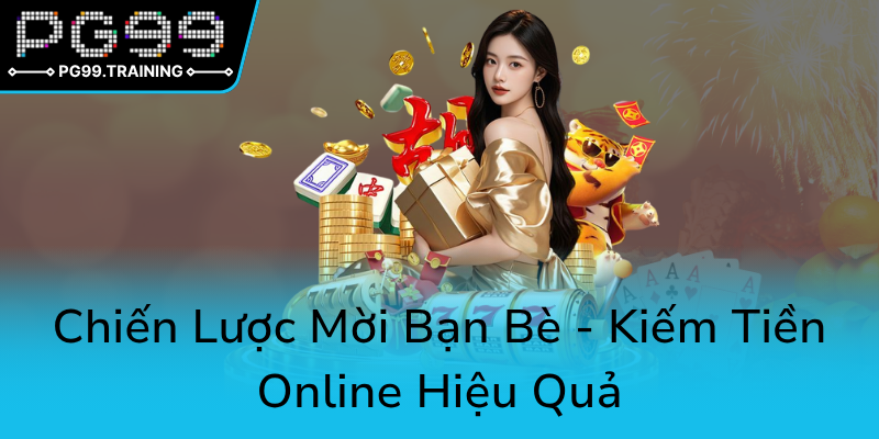 Mời Bạn Bè Đăng Ký PG99 - Khám Phá Sân Chơi Trực Tuyến Đỉnh Cao Cùng Nhà Cái PG99 3 Chien Luoc Moi Ban Be Kiem Tien Online Hieu Qua0
