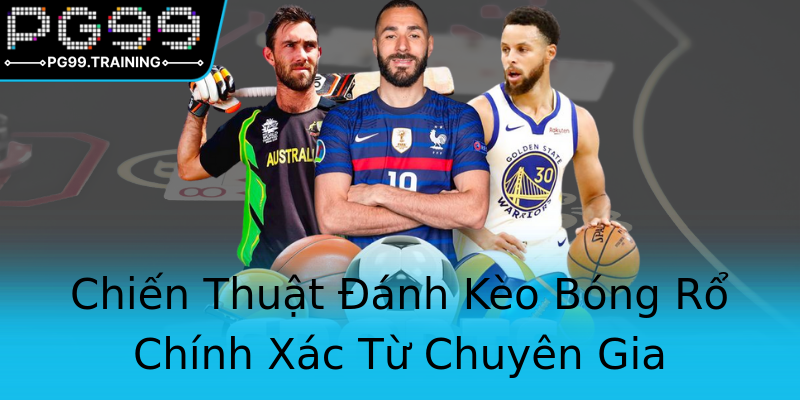 Chiến Thuật Đánh Kèo Bóng Rổ Chính Xác Từ Chuyên Gia Chiến Thuật Đánh Kèo Bóng Rổ Chính Xác Từ Chuyên Gia