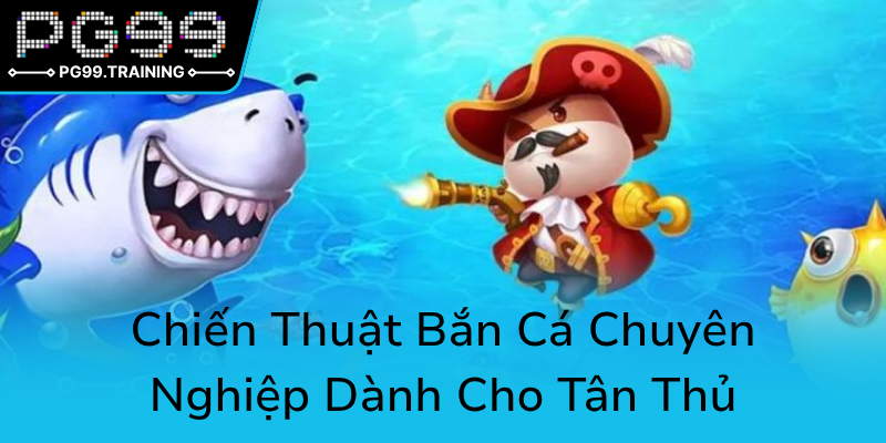 Khám Phá Thế Giới Bắn Cá Online - Trò Chơi Đổi Thưởng Đẳng Cấp 2025 2 Chien Thuat Ban Ca Chuyen Nghiep Danh Cho Tan Thu0