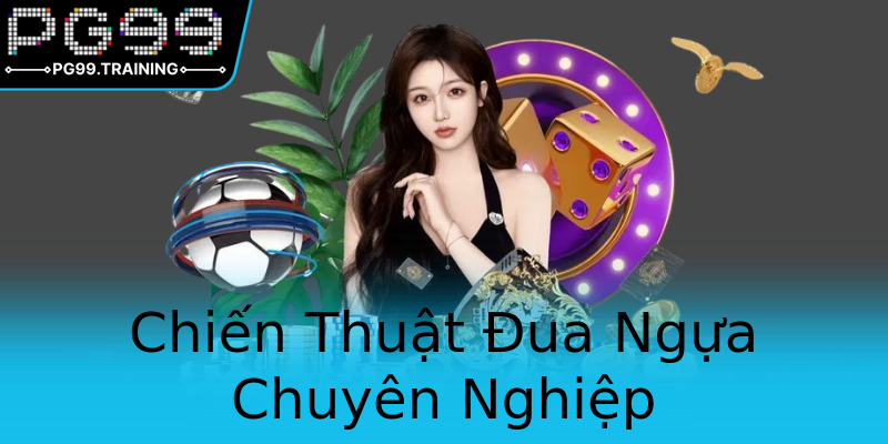 Chiến Thuật Đua Ngựa Chuyên Nghiệp