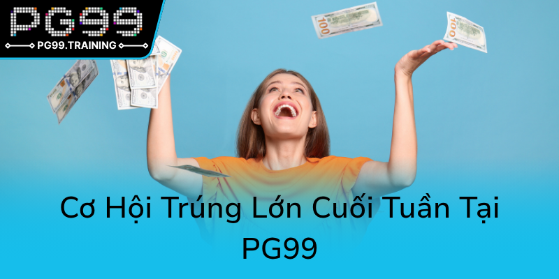 Khám Phá Xổ Số Thứ Sáu Tại PG99 – Bí Kíp Đánh Bại Mọi Giới Hạn 3 Co Hoi Trung Lon Cuoi Tuan Tai Pg990