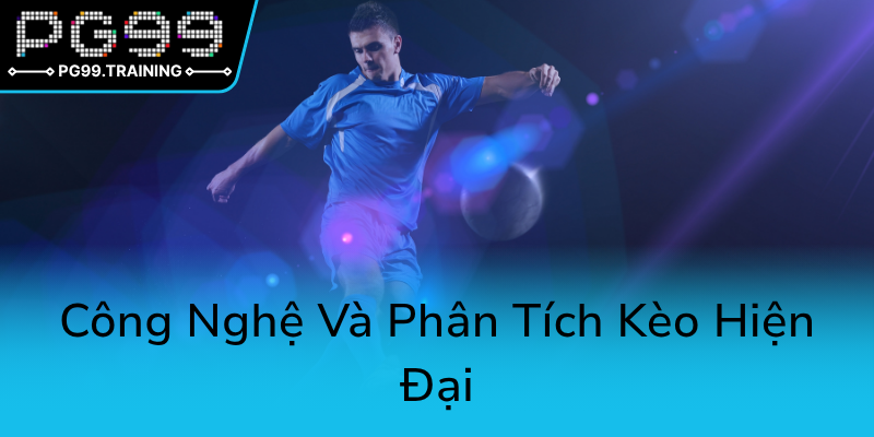 Khám Phá Euro Kèo Bóng Đá - Bí Quyết Đặt Cược Chuyên Nghiệp Và Hiệu Quả Với PG99 2 Cong Nghe Va Phan Tich Keo Hien Dai0