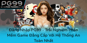 Dang Nhap Pg99 Trai Nghiem Phan Mem Game Dang Cap Voi He Thong An Toan Nhat0