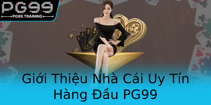 Giới Thiệu Nhà Cái Uy Tín Hàng Đầu PG99 Giới Thiệu Nhà Cái Uy Tín Hàng Đầu PG99