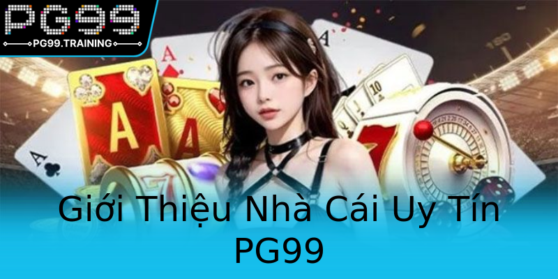 Giới Thiệu Nhà Cái Uy Tín PG99 Giới Thiệu Nhà Cái Uy Tín PG99