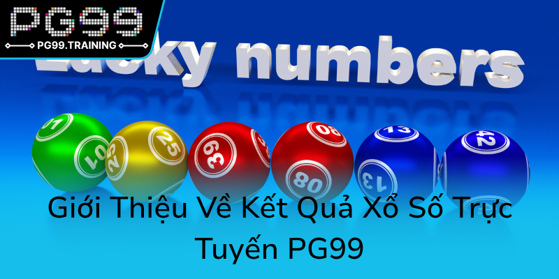 Khám Phá Xổ Số Thứ Sáu Tại PG99 – Bí Kíp Đánh Bại Mọi Giới Hạn 1 Gioi Thieu Ve Ket Qua Xo So Truc Tuyen Pg990