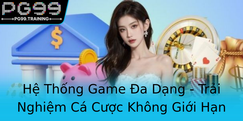 Hệ Thống Game Đa Dạng - Trải Nghiệm Cá Cược Không Giới Hạn Hệ Thống Game Đa Dạng - Trải Nghiệm Cá Cược Không Giới Hạn