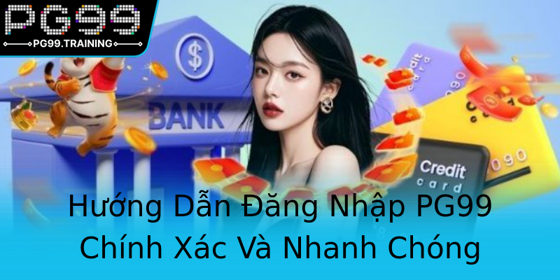 Hướng Dẫn Đăng Nhập PG99 Chính Xác Và Nhanh Chóng Hướng Dẫn Đăng Nhập PG99 Chính Xác Và Nhanh Chóng