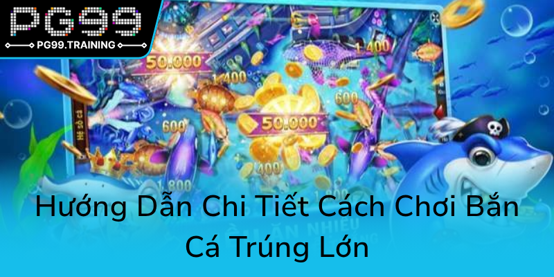 Bắn Cá Nimo - Trải Nghiệm Đổi Thưởng Đỉnh Cao Cùng PG99 Không Thể Bỏ Lỡ 3 Huong Dan Chi Tiet Cach Choi Ban Ca Trung Lon0