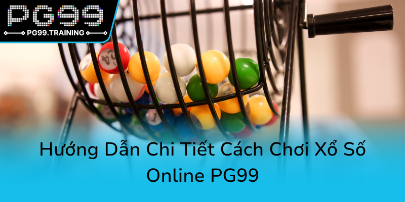 Khám Phá Xổ Số PG99 - Nền Tảng Đầu Tư Thú Vị Và Tiềm Năng Trong Cá Cược Trực Tuyến 2 Huong Dan Chi Tiet Cach Choi Xo So Online Pg990