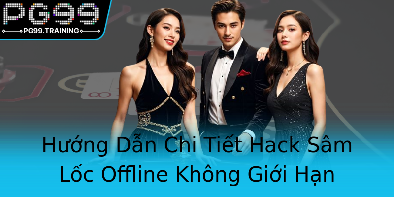 Hướng Dẫn Chi Tiết Hack Sâm Lốc Offline Không Giới Hạn Hướng Dẫn Chi Tiết Hack Sâm Lốc Offline Không Giới Hạn