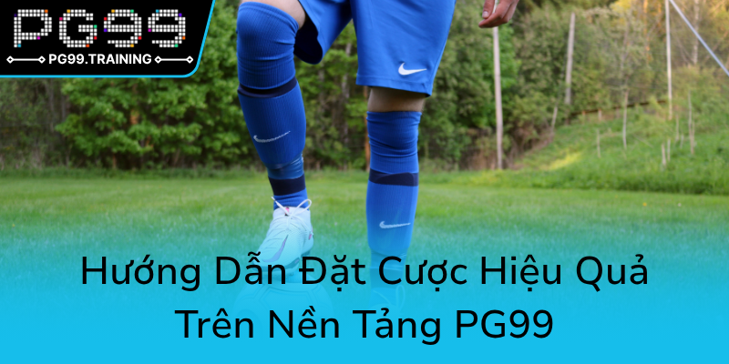 Huong Dan Dat Cuoc Hieu Qua Tren Nen Tang Pg990