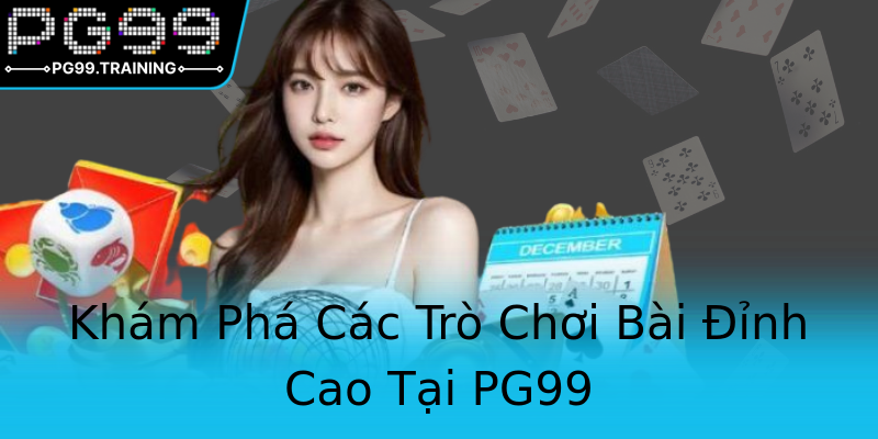 Khám Phá Các Trò Chơi Bài Đỉnh Cao Tại PG99 Khám Phá Các Trò Chơi Bài Đỉnh Cao Tại PG99