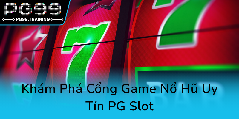 Khám Phá Nổ Hũ PG99 - Đỉnh Cao Trải Nghiệm Game Slot Uy Tín Và Thú Vị 1 Kham Pha Cong Game No Hu Uy Tin Pg Slot0