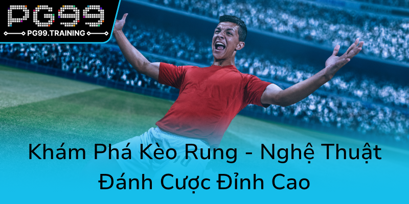 Kham Pha Keo Rung Nghe Thuat Danh Cuoc Dinh Cao0