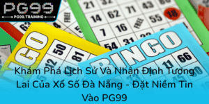 Kham Pha Lich Su Va Nhan Dinh Tuong Lai Cua Xo So Da Nang Dat Niem Tin Vao Pg990