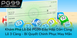 Kham Pha Lo De Pg99 Day Hap Dan Cung Lo 3 Cang Bi Quyet Chinh Phuc May Man0