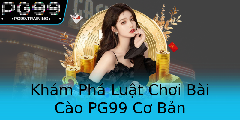 Khám Phá Luật Chơi Bài Cào PG99 Cơ Bản Khám Phá Luật Chơi Bài Cào PG99 Cơ Bản