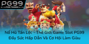 Kham Pha No Hu Tan Loc The Gioi Game Slot Pg99 Day Suc Hap Dan Va Co Hoi Lam Giau0