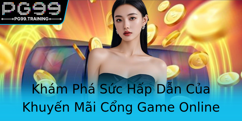 Khám Phá Sức Hấp Dẫn Của Khuyến Mãi Cổng Game Online Khám Phá Sức Hấp Dẫn Của Khuyến Mãi Cổng Game Online