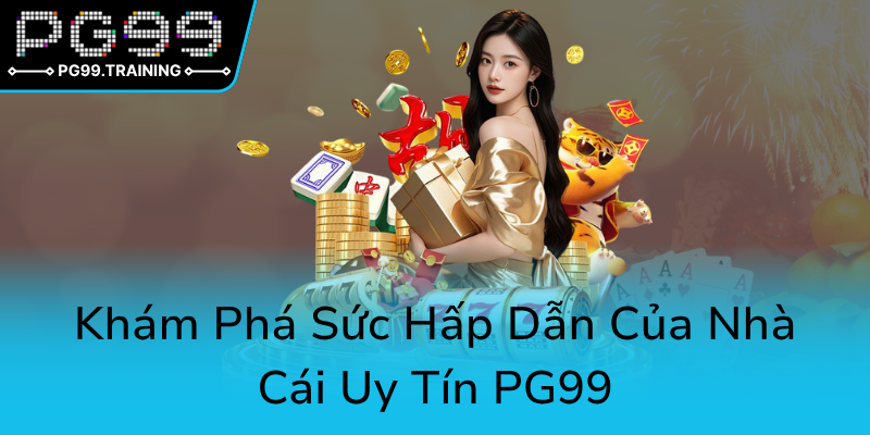 Khuyến Mãi Hoàn Trả PG99 - Cơ Hội Vàng Cho Người Chơi Thông Thái và Thắng Lợi Hơn 1 Kham Pha Suc Hap Dan Cua Nha Cai Uy Tin Pg990