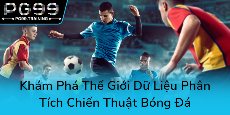 Kham Pha The Gioi Du Lieu Phan Tich Chien Thuat Bong Da0