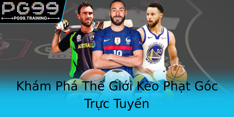 Khám Phá Thế Giới Kèo Phạt Góc Trực Tuyến Khám Phá Thế Giới Kèo Phạt Góc Trực Tuyến