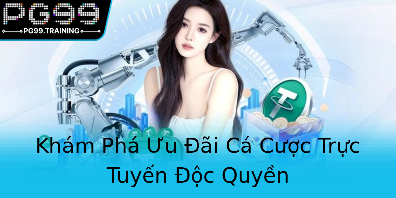 Khám Phá Ưu Đãi Cá Cược Trực Tuyến Độc Quyền Khám Phá Ưu Đãi Cá Cược Trực Tuyến Độc Quyền