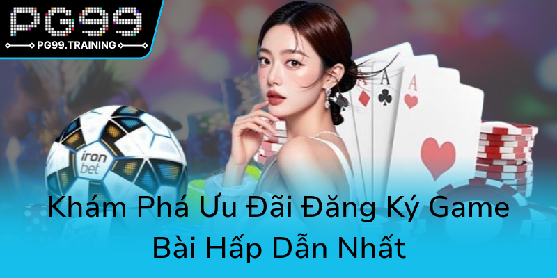 Khuyến Mãi Nạp Đầu Hấp Dẫn Tại PG99 – Nhà Cái Luôn Đưa Đến Ưu Đãi Hàng Đầu 1 Kham Pha Uu Dai Dang Ky Game Bai Hap Dan Nhat0