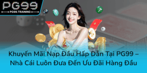 Khuyen Mai Nap Dau Hap Dan Tai Pg99 Nha Cai Luon Dua Den Uu Dai Hang Dau0