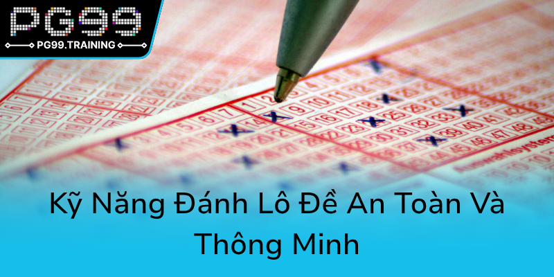 Khám Phá Lô Đề PG99 Đầy Hấp Dẫn Cùng Lô 3 Càng - Bí Quyết Chinh Phục May Mắn 3 Ky Nang Danh Lo De An Toan Va Thong Minh0