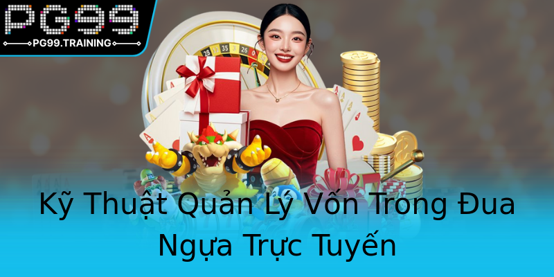 Kỹ Thuật Quản Lý Vốn Trong Đua Ngựa Trực Tuyến