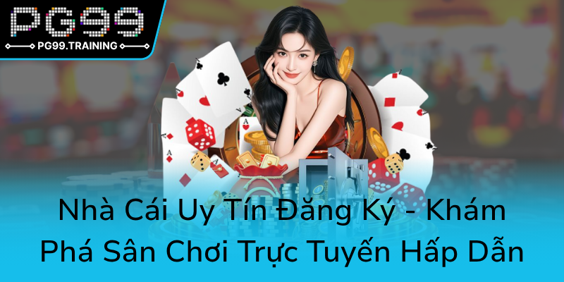 Mời Bạn Bè Đăng Ký PG99 - Khám Phá Sân Chơi Trực Tuyến Đỉnh Cao Cùng Nhà Cái PG99 1 Nha Cai Uy Tin Dang Ky Kham Pha San Choi Truc Tuyen Hap Dan0