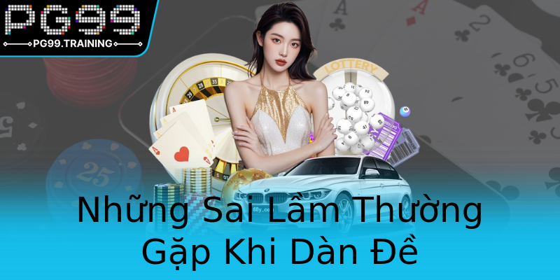 Những Sai Lầm Thường Gặp Khi Dàn Đề