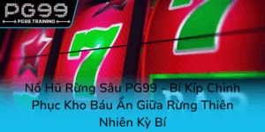 No Hu Rung Sau Pg99 Bi Kip Chinh Phuc Kho Bau An Giua Rung Thien Nhien Ky Bi0