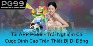 Tai App Pg99 Trai Nghiem Ca Cuoc Dinh Cao Tren Thiet Bi Di Dong0