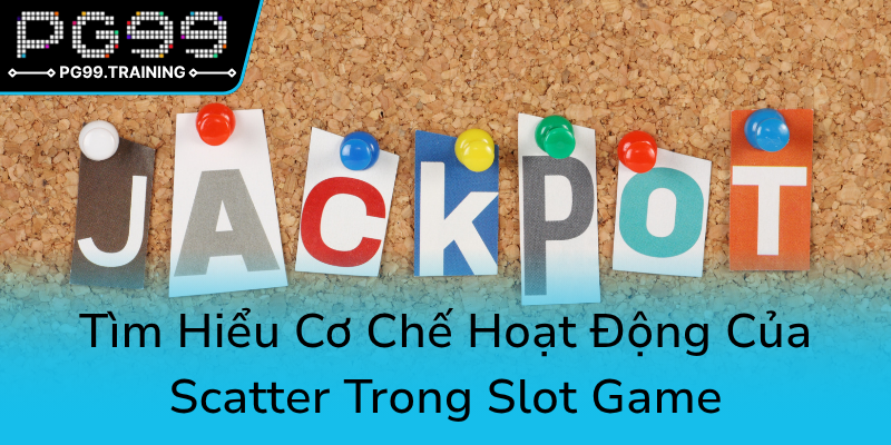 Nổ Hũ Scatter - Công Thức Chiến Thắng Tối Ưu Trong PG99 Cùng Đẳng Cấp Mới 2 Tim Hieu Co Che Hoat Dong Cua Scatter Trong Slot Game0