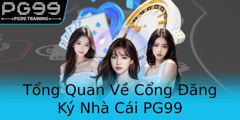 Tổng Quan Về Cổng Đăng Ký Nhà Cái PG99 Tổng Quan Về Cổng Đăng Ký Nhà Cái PG99